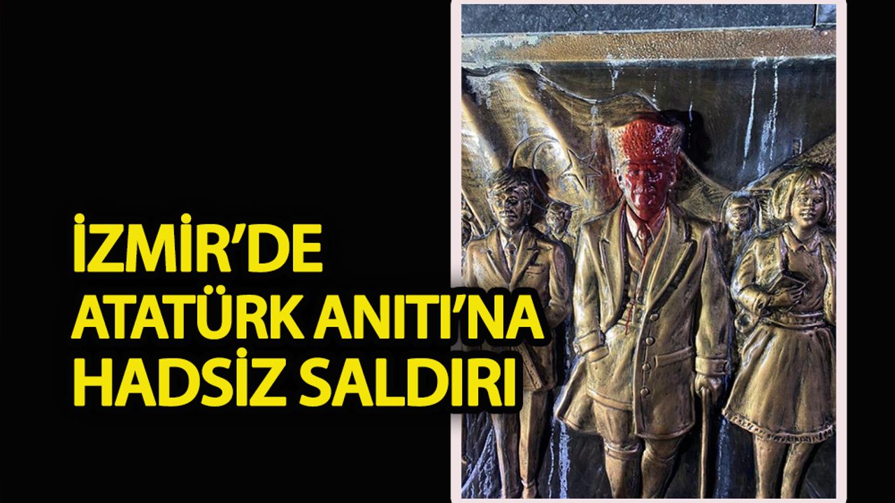 İzmir’de Atatürk Anıtı’na hadsiz saldırı