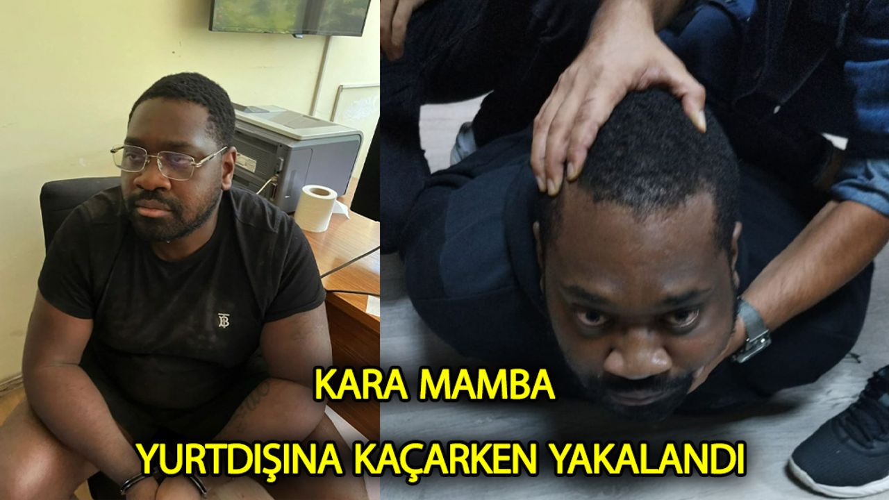 'Kara Mamba' yurt dışına kaçarken yakalandı