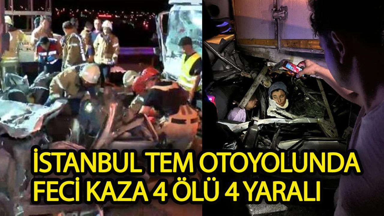 İstanbul TEM otoyolunda korkunç kaza: 4 ölü 4 yaralı