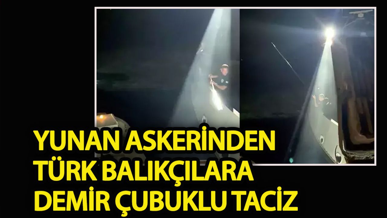 Yunan askerinden Türk balıkçılara demir çubuklu taciz