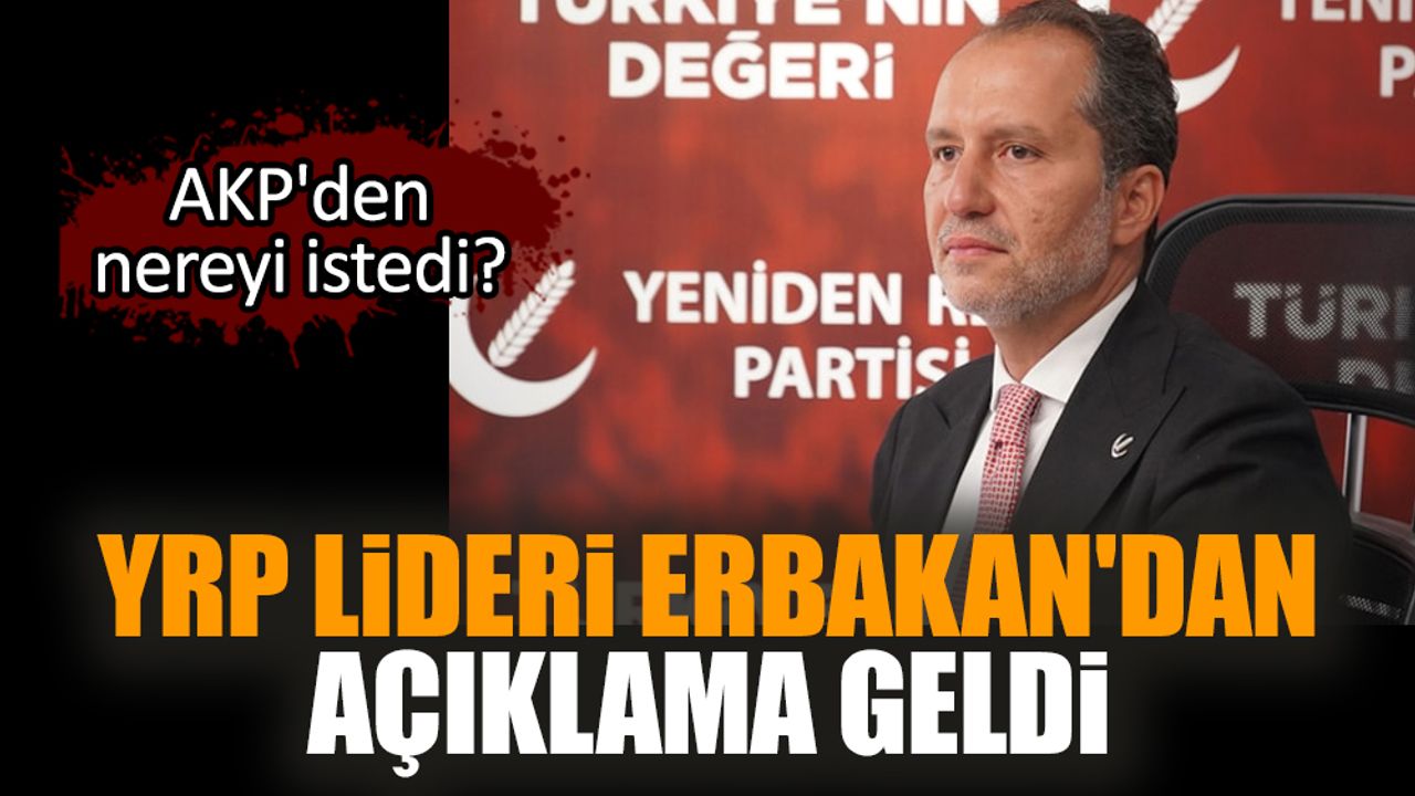 YRP Lideri Erbakan'dan açıklama! AKP'den nereyi istedi?