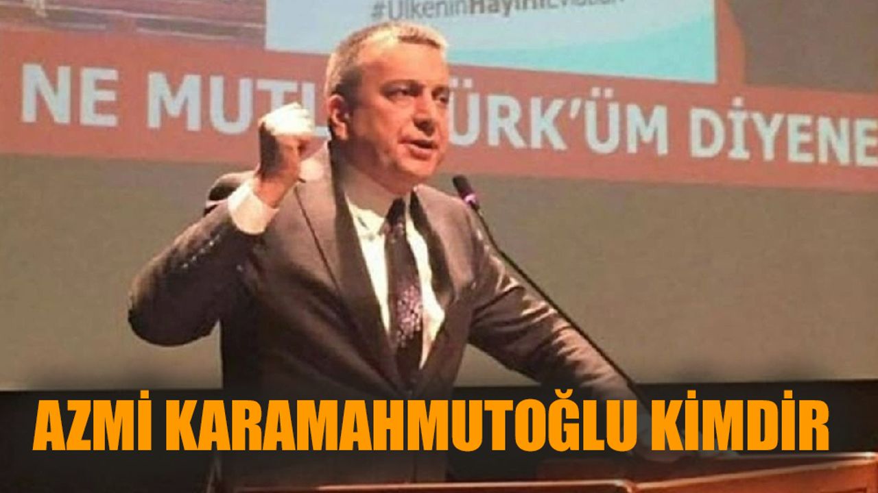 Azmi Karamahmutoğlu kimdir?
