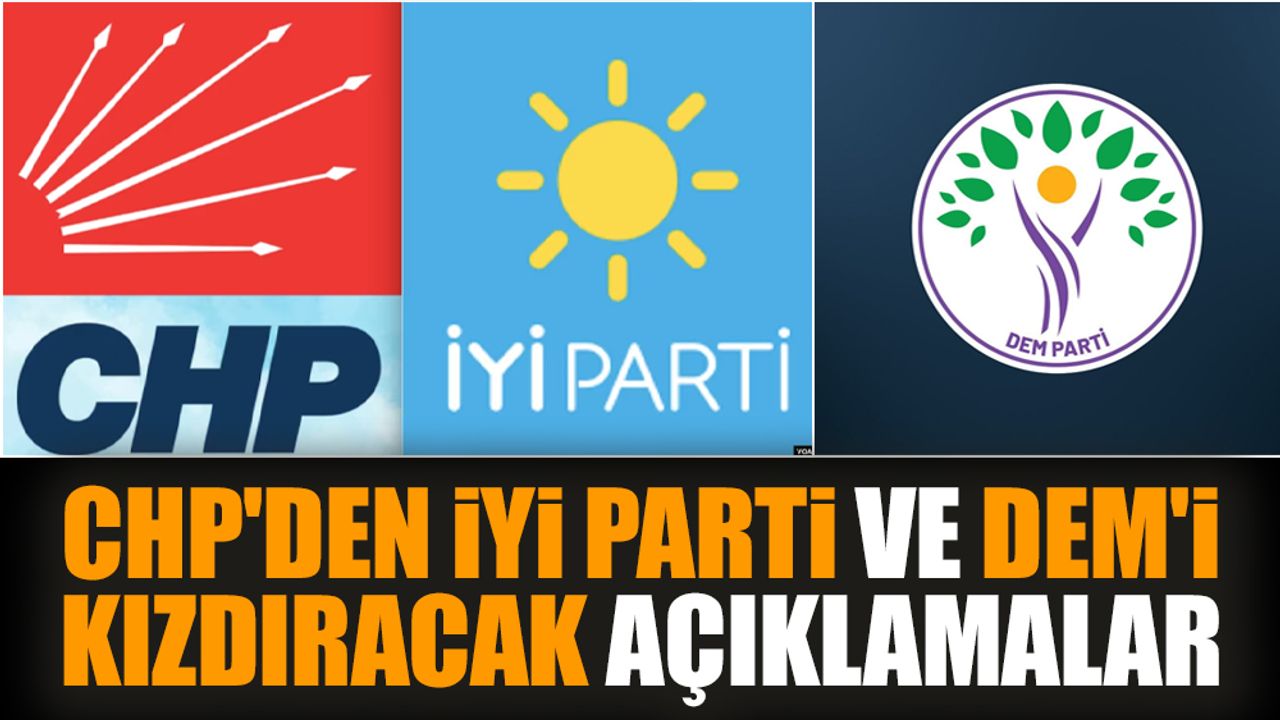 CHP'den İYİ Parti ve DEM'i kızdıracak açıklamalar