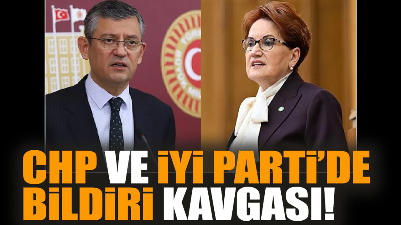 CHP ve İYİ Parti’de bildiri kavgası!