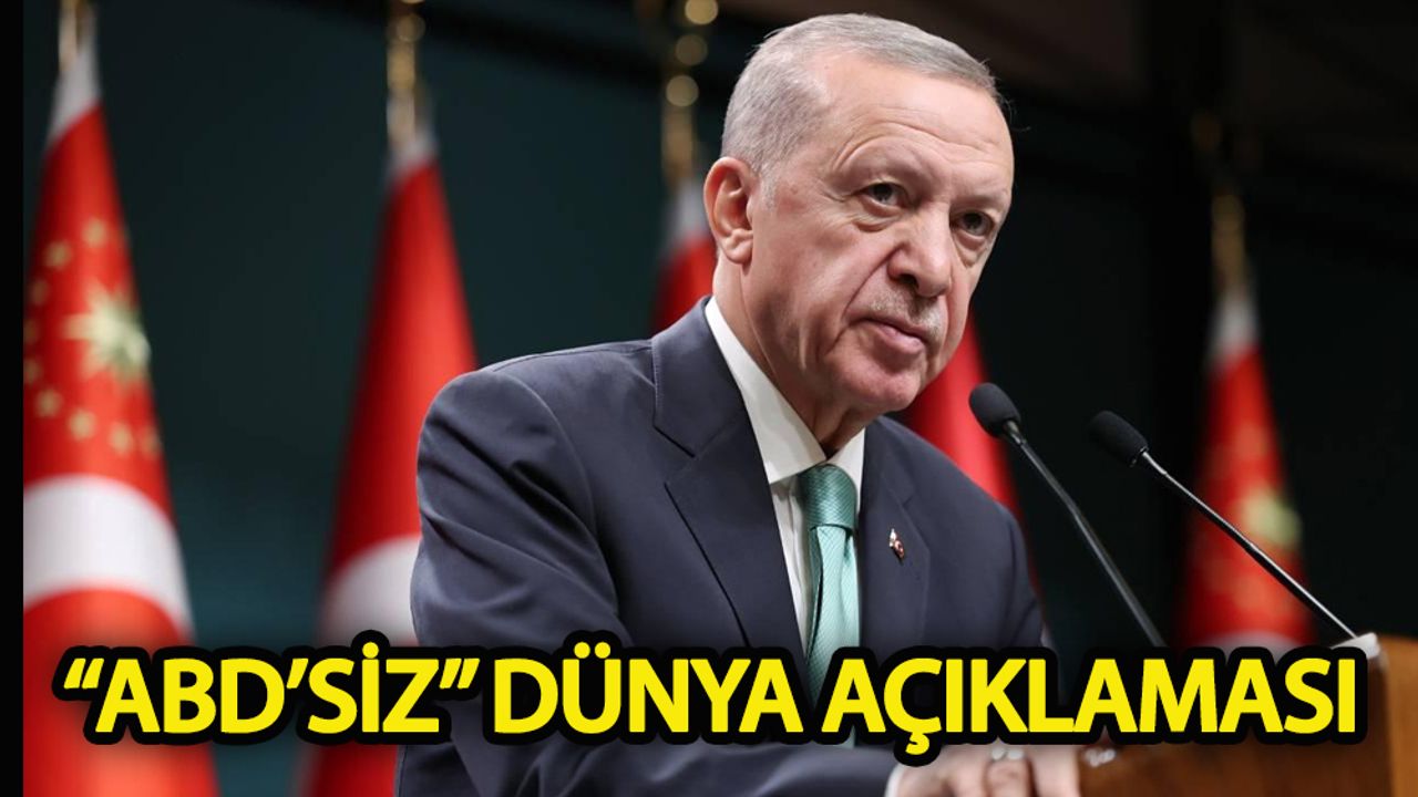 Erdoğan'dan "ABD'siz" dünya açıklaması