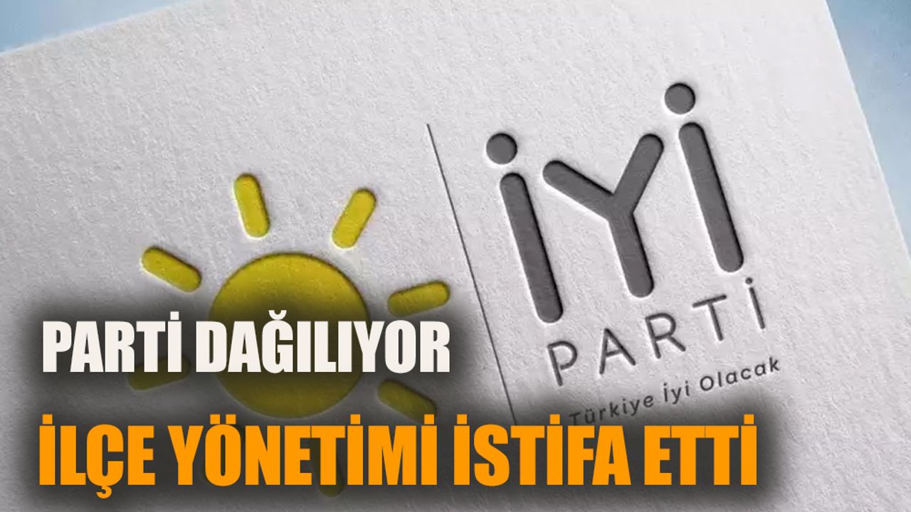 İYİ Parti dağılıyor: İlçe yönetimi istifa etti