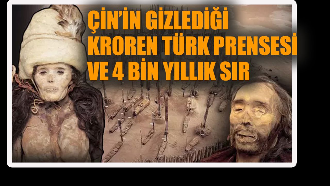 Çin’in gizlediği Kroren Türk Prensesi ve 4 bin yıllık mumyası!