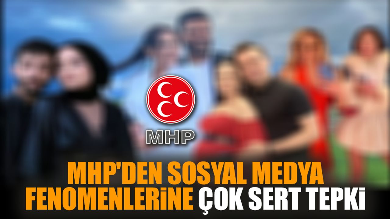 MHP'den sosyal medya fenomenlerine çok sert tepki