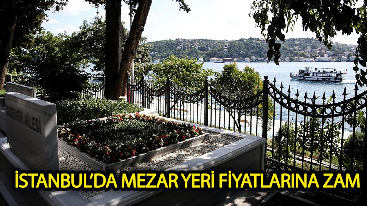 İstanbul’da mezar yeri fiyatlarına zam