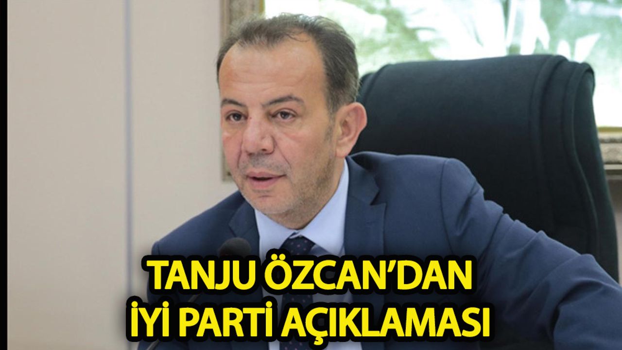 Tanju Özcan'dan İYİ Parti açıklaması