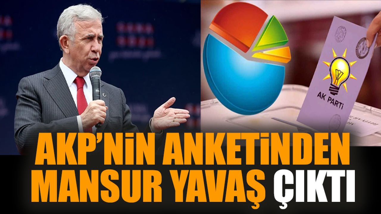 AKP'nin anketinden Mansur Yavaş çıktı