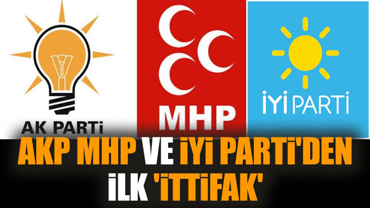 AKP MHP ve İYİ Parti'den ilk 'ittifak'