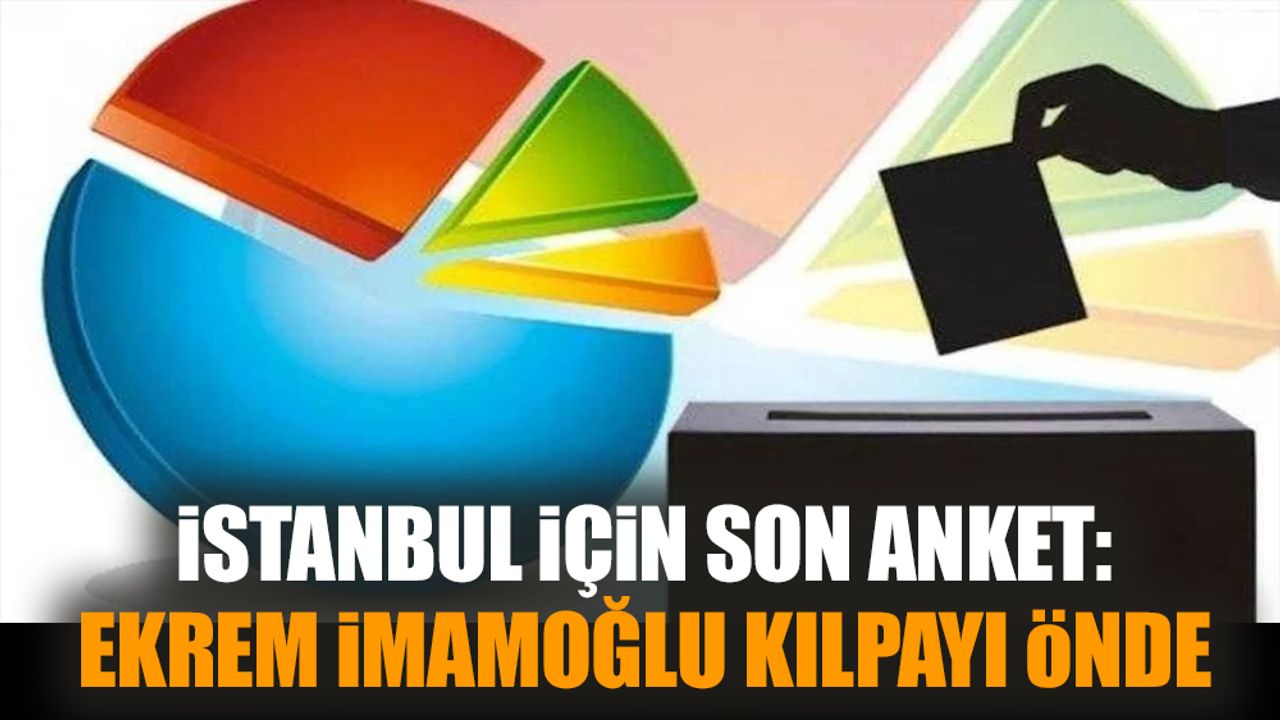 İstanbul için son anket: Ekrem İmamoğlu kıl payı önde