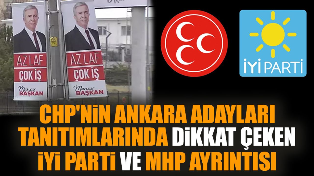 CHP'nin Ankara adayları tanıtımlarında dikkat çeken İYİ Parti ve MHP ayrıntısı