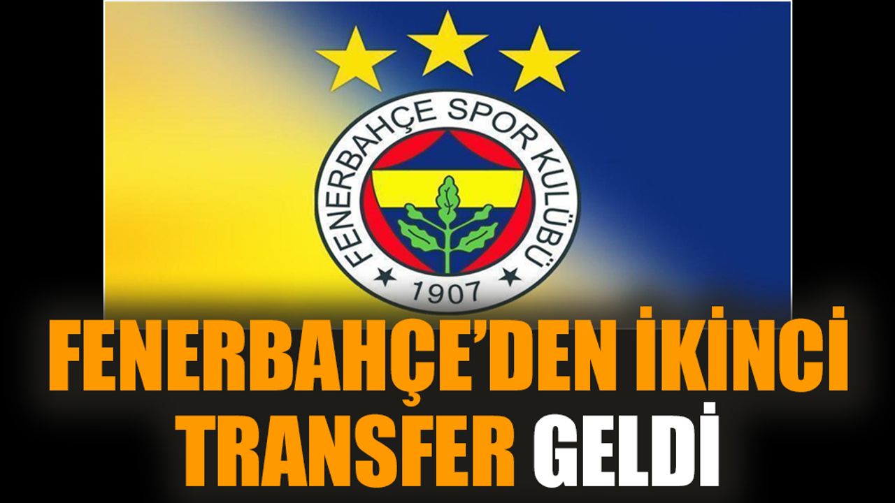 Fenerbahçe’den ikinci transfer geldi
