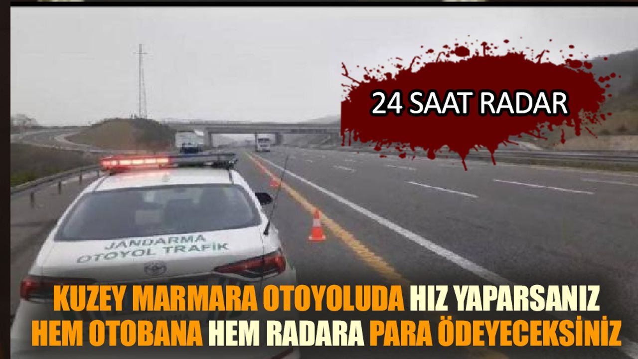 Kuzey Marmara Otoyolu'nda  24 saat radar uygulaması