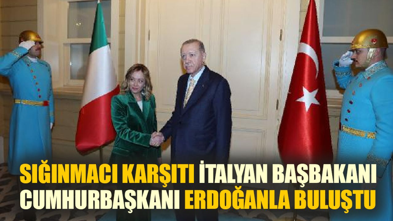 Sığınmacı Karşıtı İtalyan Başbakanı Türkiye’de!