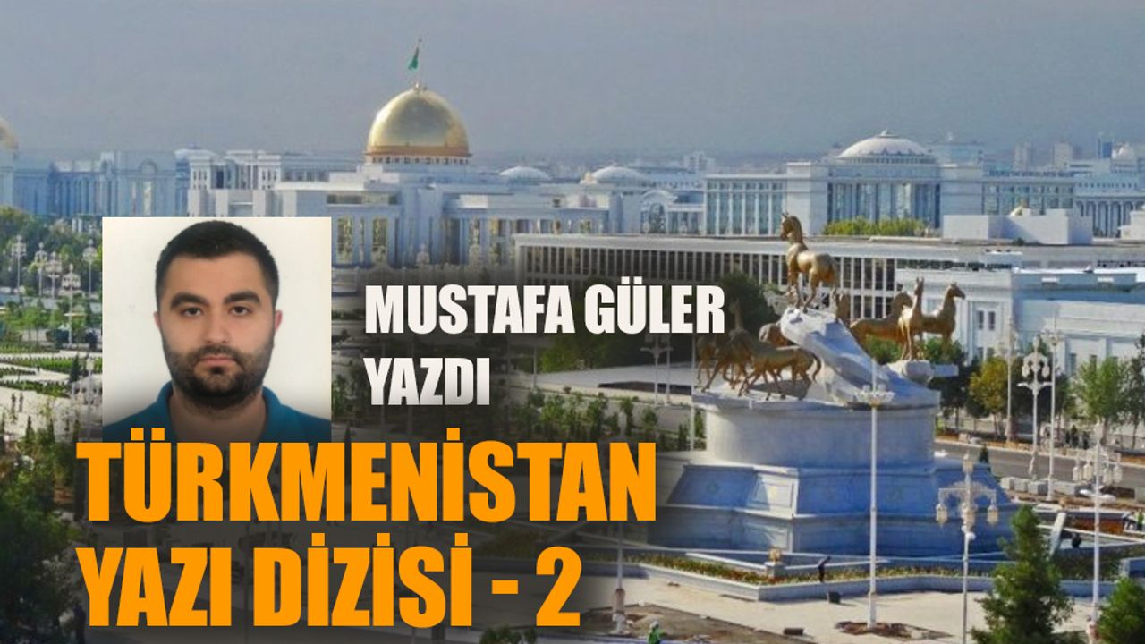Türkmenistan yazı dizisi - 2