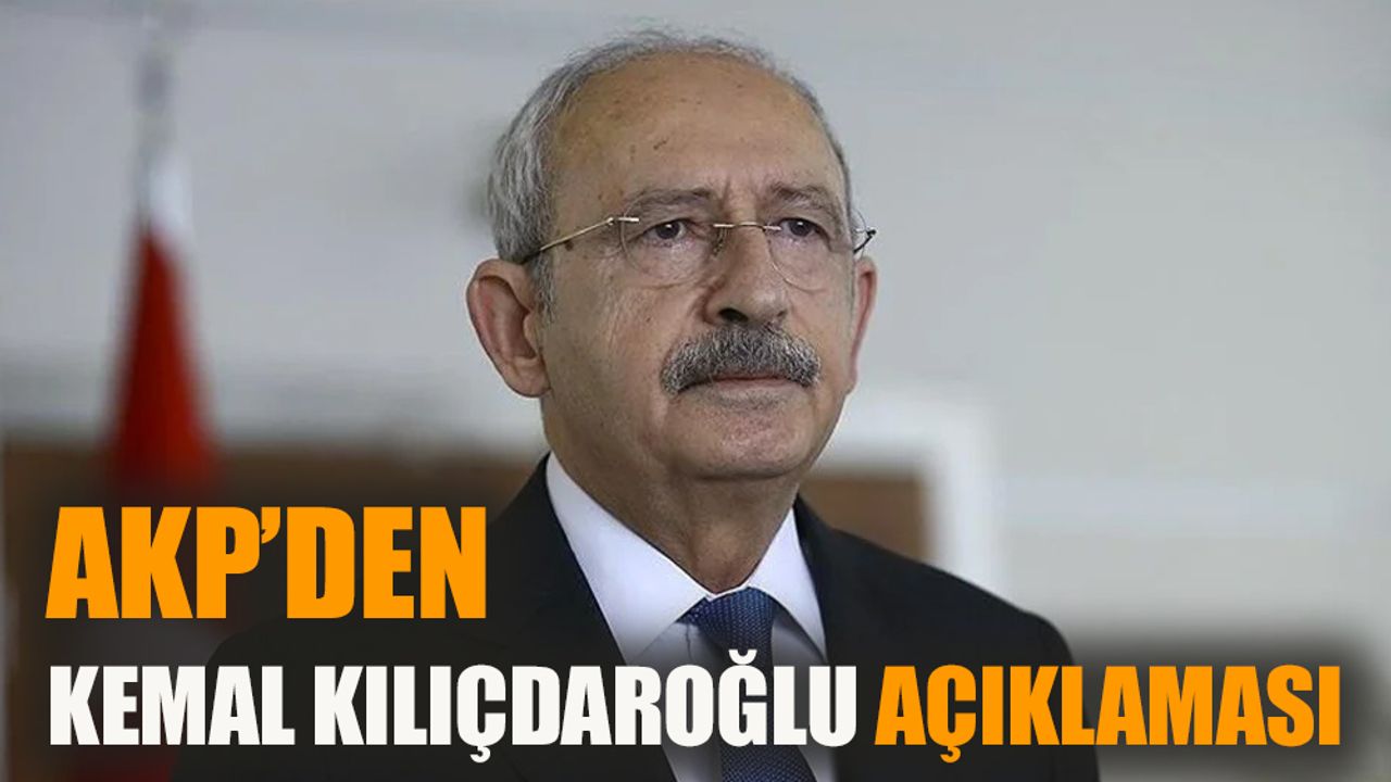 AKP’den Kılıçdaroğlu açıklaması