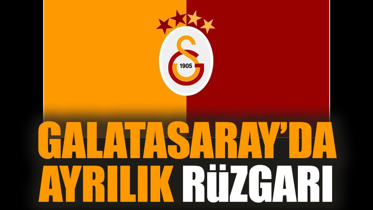 Galatasaray'da ayrılık rüzgarı