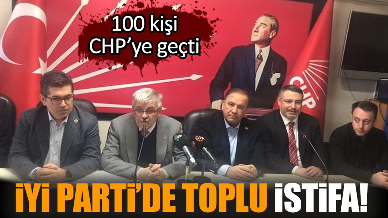 İYİ Parti’de toplu istifa! 100 kişi CHP’ye geçti