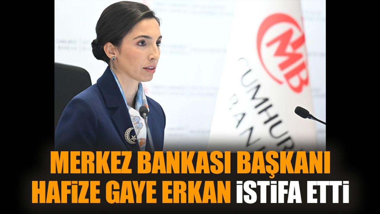 Merkez Bankası Başkanı Hafize Gaye Erkan istifa etti