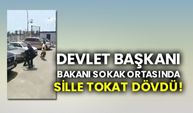 Devlet başkanı, bakanı sokak ortasında sille tokat dövdü!