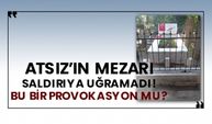 Nihal Atsız'ın mezarı saldırıya uğramadı bu bir provokasyon mu?