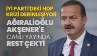 İYİ Parti'deki HDP krizi derinleşiyor 'Ağıralioğlu Akşener'e canlı yayında rest çekti'