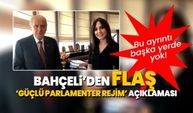 Bahçeli’den FLAŞ ‘Güçlü parlamenter rejim’ açıklaması