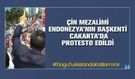  Çin mezalimi  Endonezya’nın başkenti  Cakarta’da protesto edildi