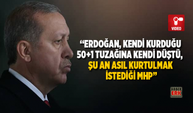 Erdoğan, kendi kurduğu 50+1 tuzağına kendi düştü,  şu an asıl kurtulmak istediği MHP