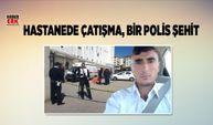 Hastanede çatışma, bir polis şehit