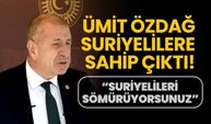 Ümit Özdağ Suriyelilere sahip çıktı! “Suriyelileri sömürüyorsunuz”