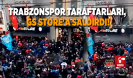 Trabzonspor taraftarları, GS Store'a saldırdı