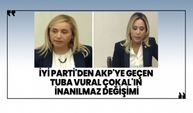 İYİ Parti'den AKP'ye geçen  Tuba Vural Çokal'ın  inanılmaz değişimi