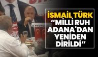 İsmail Türk “Milli ruh Adana'dan yeniden dirildi”