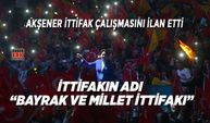 Akşener İttifak çalışmasını ilan etti, İttifakın adı  “Bayrak ve Millet ittifakı”