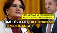 “HDP medyası ve yazarlarının kontrolüne giren Akşener…” “Ümit Özdağ çok donanımlı hem de inançlı”