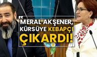 Meral Akşener, kürsüye kebapçı çıkardı!