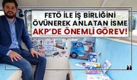 FETÖ ile iş birliğini övünerek anlatan isme AKP’de önemli görev!