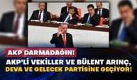 AKP darmadağın! AKP’li vekiller ve Bülent Arınç, DEVA ve Gelecek partisine geçiyor!