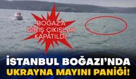 İstanbul Boğazı’nda Ukrayna mayını paniği! Boğaz’a giriş çıkışlar kapatıldı!