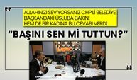 Allahınızı seviyorsanız CHP’li belediye başkandaki üsluba bakın! Hem de bir kadına bu cevabı verdi: “Başını sen mi tuttun?”