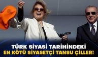 Türk siyasi tarihindeki en kötü siyasetçi Tansu Çiller!