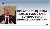 Dolar 10 TL olunca herkes Erdoğan’ın bu videosunu elden ele dolaştırıyor!