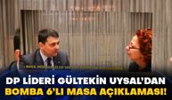 DP lideri Gültekin Uysal’dan bomba 6’lı Masa açıklaması!