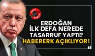 Erdoğan ilk defa nerede tasarruf yaptı?  Habererk açıklıyor!