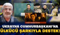 Sosyal medyada paylaşım rekoru kırıyor! Ukrayna Cumhurbaşkanı Zelenski’ye Ülkücü şarkıyla destek!