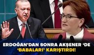 Erdoğan’dan sonra Akşener ‘de ‘babaları’ karıştırdı!